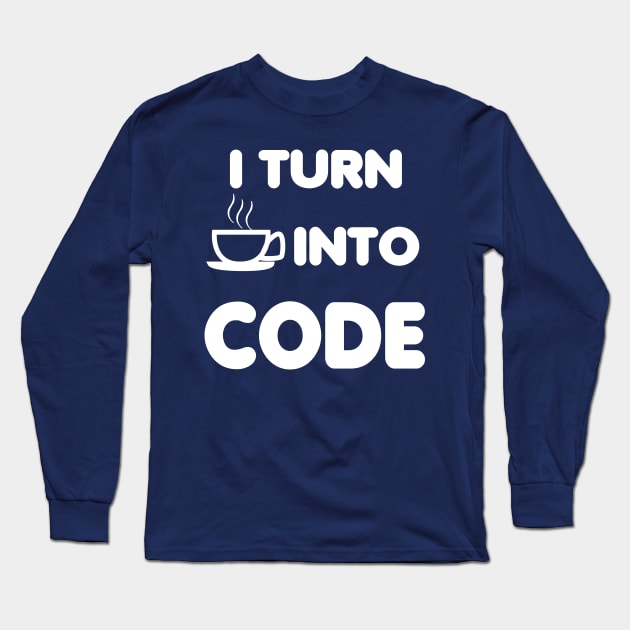 I TURN COFFEE INTO CODE Long Sleeve T-Shirt by savy